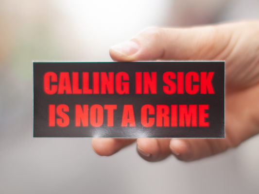 CALLING IN SICK IS NOT A CRIME SMALL BUMPER STICKER